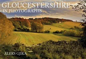 Gloucestershire in Photographs, Paperback/Aleks Gjika