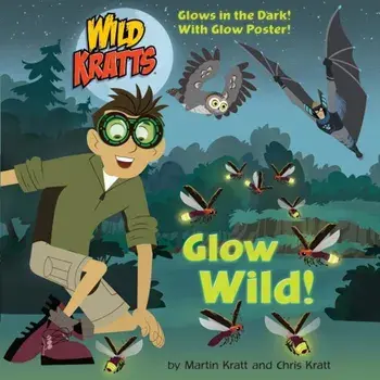 Glow Wild! (Wild Kratts), Paperback/Chris Kratt