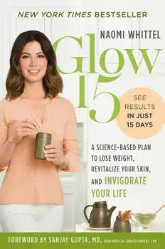Glow15: A Science-Based Plan to Lose Weight, Revitalize Your Skin, and Invigorate Your Life, Paperback/Naomi Whittel