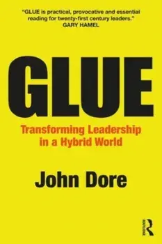 GLUE. Transforming Leadership in a Hybrid World, Paperback/John Dore