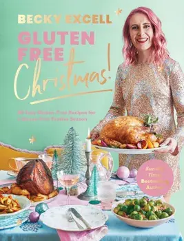 Gluten Free Christmas (The Sunday Times Bestseller). 80 Easy Gluten-Free Recipes for a Stress-Free Festive Season, Hardback/Becky Excell
