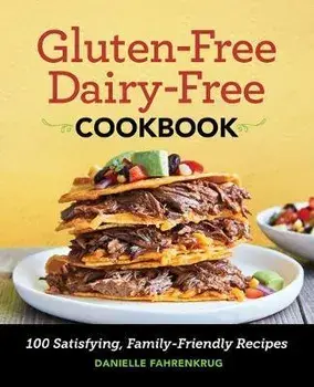 Gluten Free Dairy Free Cookbook: 100 Satisfying, Family-Friendly Recipes, Paperback/Danielle Fahrenkrug