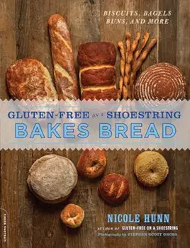 Gluten-Free on a Shoestring Bakes Bread: Biscuits, Bagels, Buns, and More, Paperback/Nicole Hunn