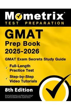GMAT Prep Book 2025-2026 - GMAT Exam Secrets Study Guide, Full-Length Practice Test, Step-By-Step Video Tutorials: [8th Edition] - Matthew Bowling