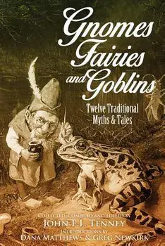 Gnomes, Fairies and Goblins: Twelve Traditional Myths and Tales, Paperback/Greg Newkirk