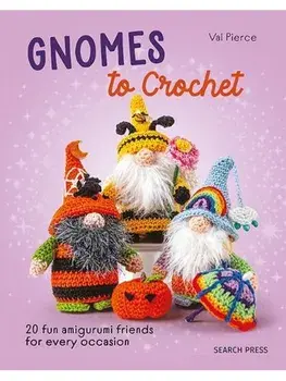 Gnomes to Crochet. 20 Fun Amigurumi Friends for Every Occasion, Paperback/Val Pierce