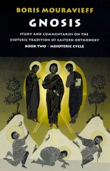 Gnosis Volume II: Mesoteric Cycle: Study and Commentaries on the Esoteric Tradition of Eastern Orthodoxy, Paperback/Boris Mouravieff