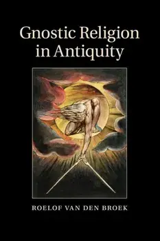 Gnostic Religion in Antiquity, Paperback/Roelof Van Den Broek
