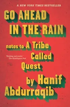 Go Ahead in the Rain. Notes to A Tribe Called Quest, Paperback/Hanif Abdurraqib