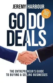 Go Do Deals: The Entrepreneur's Guide to Buying & Selling Businesses, Paperback/Jeremy Harbour