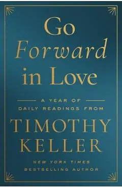 Go Forward in Love: A Year of Daily Readings from Timothy Keller - Timothy Keller