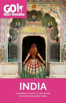 Go! Girl Guides: A Woman's Guide to Traveling North & West India, Paperback/Allison Sodha
