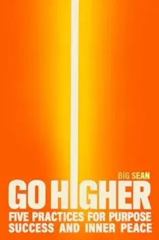 Go Higher. Five Practices for Purpose, Success, and Inner Peace, Export, Paperback/Big Sean