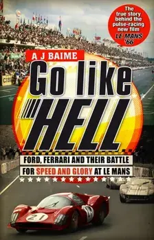 Go Like Hell. Ford, Ferrari and their Battle for Speed and Glory at Le Mans, Paperback/A J Baime