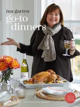 Go-To Dinners. A Barefoot Contessa Cookbook, Hardback/Ina Garten