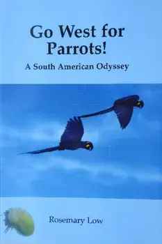 Go West for Parrots!. A South American Odyssey, Paperback/Rosemary Low