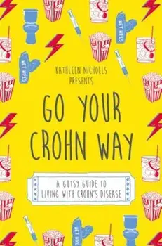 Go Your Crohn Way: A Gutsy Guide to Living with Crohn's Disease, Paperback/Kathleen Nicholls