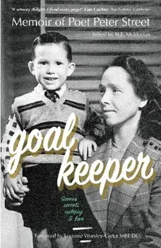 GOALKEEPER. Memoir of Poet Peter Street (Games, Secrets, Epilepsy & Love), Paperback/Peter Street