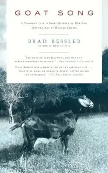 Goat Song: A Seasonal Life, a Short History of Herding, and the Art of Making Cheese, Paperback/Brad Kessler