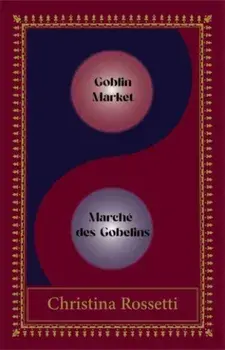 Goblin Market-Marche des Gobelins. Bilingual Special edition, Bilingual ed, Paperback/Christina Rossetti