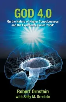 God 4.0: On the Nature of Higher Consciousness and the Experience Called God, Paperback/Robert Ornstein