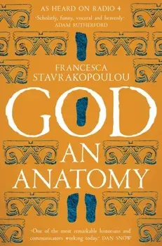 God. An Anatomy - As heard on Radio 4, Paperback/Francesca Stavrakopoulou