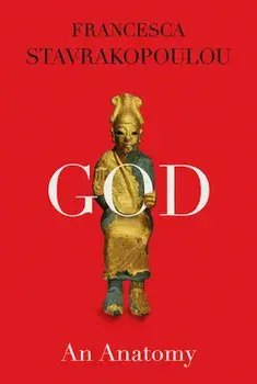 God: An Anatomy, Hardcover/Francesca Stavrakopoulou
