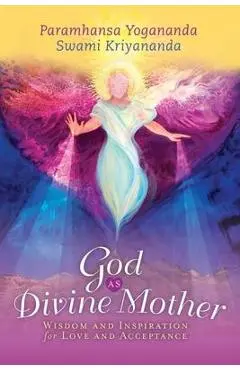 God as Divine Mother: Wisdom and Inspiration for Love and Acceptance - Paramhansa Yogananda