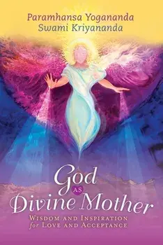 God as Divine Mother: Wisdom and Inspiration for Love and Acceptance, Paperback/Paramhansa Yogananda