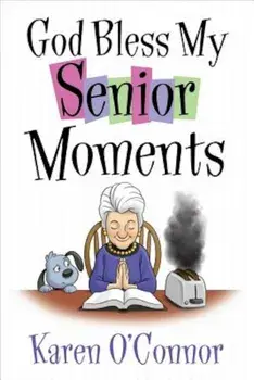 God Bless My Senior Moments, Paperback/Karen O'Connor
