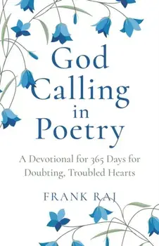 God Calling in Poetry. A Devotional for 365 Days for Doubting, Troubled Hearts, Paperback/Frank Raj