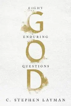 God: Eight Enduring Questions, Paperback/C. Stephen Layman