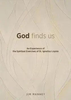 God Finds Us: An Experience of the Spiritual Exercises of St. Ignatius Loyola, Paperback/Jim Manney