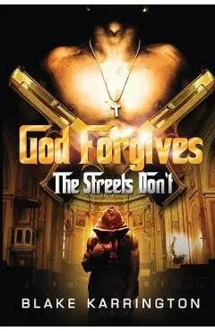 God Forgives The Streets Don't - Blake Karrington