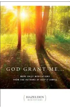 God Grant Me: More Daily Meditations from the Authors of Keep It Simple - Anonymous