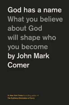 God Has a Name. What You Believe About God Will Shape Who You Become, Hardback/John Mark Comer