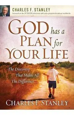 God Has a Plan for Your Life: The Discovery That Makes All the Difference - Charles F. Stanley