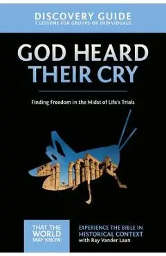 God Heard Their Cry Discovery Guide: Finding Freedom in the Midst of Life's Trials - Ray Vander Laan