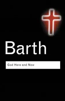 God Here and Now. 2 ed, Paperback/Karl Barth