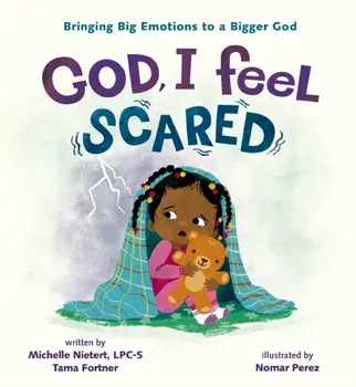 God, I Feel Scared. Bringing Big Emotions to a Bigger God, Hardback/Tama Fortner