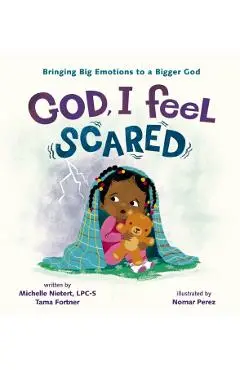 God, I Feel Scared: Bringing Big Emotions to a Bigger God - Michelle Nietert