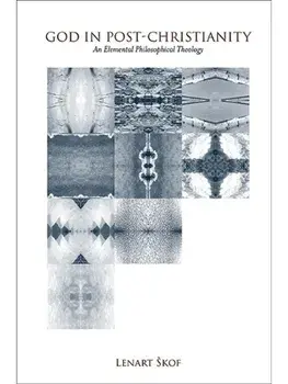 God in Post-Christianity. An Elemental Philosophical Theology, Paperback/Lenart Skof