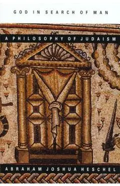 God in Search of Man: A Philosophy of Judaism - Abraham Joshua Heschel