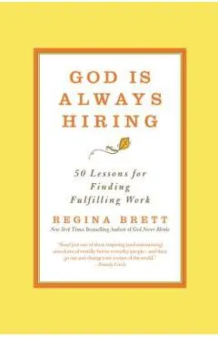 God Is Always Hiring: 50 Lessons for Finding Fulfilling Work - Regina Brett