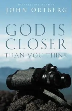 God Is Closer Than You Think - John Ortberg