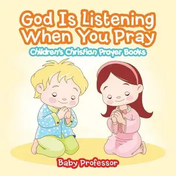 God Is Listening When You Pray - Children's Christian Prayer Books, Paperback/Baby Professor