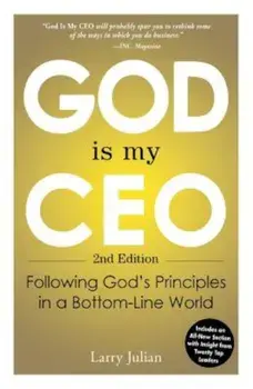 God Is My CEO: Following God's Principles in a Bottom-Line World, Paperback/Larry Julian