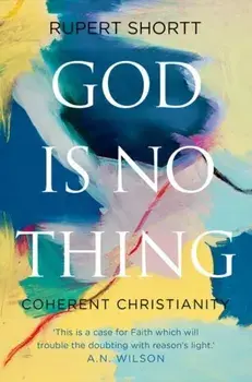 God is No Thing. Coherent Christianity, Paperback/Rupert Shortt