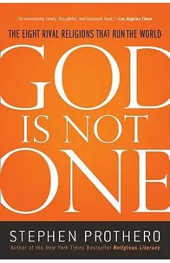 God Is Not One: The Eight Rival Religions That Run the World - Stephen Prothero