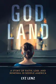 God Land: A Story of Faith, Loss, and Renewal in Middle America, Paperback/Elizabeth Lenz